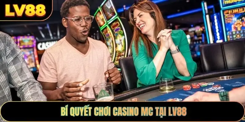 Bí quyết chơi casino mc tại LV88
