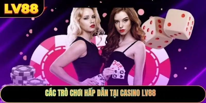 Các trò chơi hấp dẫn tại casino LV88