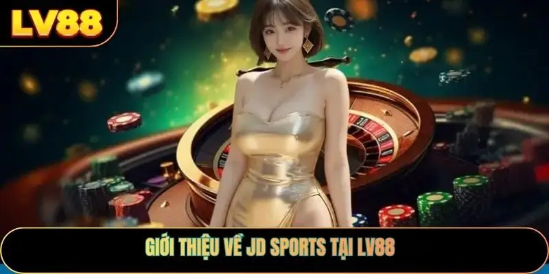 Giới thiệu về JD sports tại LV88