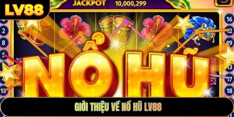 Giới thiệu về nổ hũ LV88