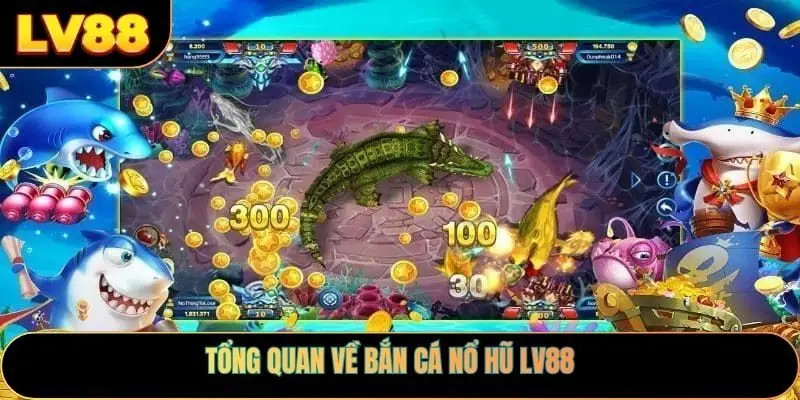 Tổng quan về bắn cá nổ hũ Lv88