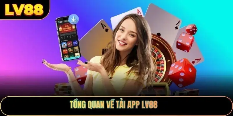 Tổng quan về tải App LV88